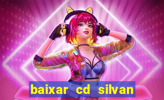 baixar cd silvan santos 茅 hoje